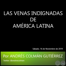 LAS VENAS INDIGNADAS DE AMRICA LATINA - Por ANDRS COLMN GUTIRREZ - Sbado. 16 de Noviembre de 2019